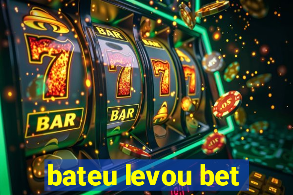 bateu levou bet